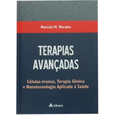 TERAPIAS AVANÇADAS CÉLULAS-TRONCO, TERAPIA GÊNICA E NANOTECNOLOGIA APLICADA À SAÚDE