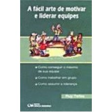 FACIL ARTE DE MOTIVAR E LIDERAR EQUIPES,