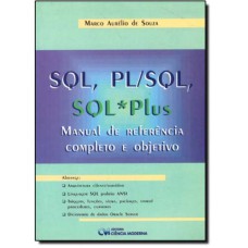 SQL, PL/SQL, SQL*PLUS: MANUAL DE REFERENCIA COMPLETO E OBJETIVO - 1