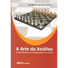 ARTE DA ANALISE, A: A IMPORTANCIA DA INVESTIGACAO NO XADREZ - 1