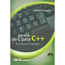 MIGRANDO DE C PARA C++ - GUIA PRATICO DE PROGRAMACAO - ACOMPANHA CD-ROM - 1