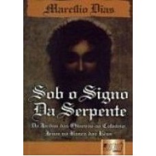 SOB O SIGNO DA SERPENTE - DO JARDIM DAS OLIVEIRAS AO CALVÁRIO: JESUS NO BANCO DOS RÉUS