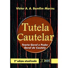 TUTELA CAUTELAR - TEORIA GERAL E PODER GERAL DE CAUTELA