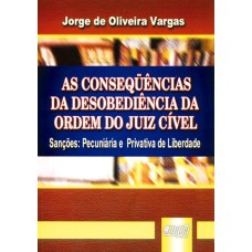 AS CONSEQÜÊNCIAS DA DESOBEDIÊNCIA DA ORDEM DO JUIZ CÍVEL