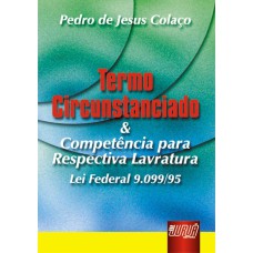 TERMO CIRCUNSTANCIADO E COMPETÊNCIA PARA RESPECTIVA LAVRATURA - LEI FEDERAL 9.099/95