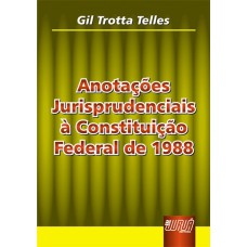 ANOTAÇÕES JURISPRUDENCIAIS À CONSTITUIÇÃO FEDERAL DE 1988