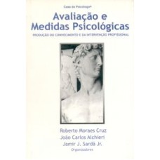 AVALIAÇÃO E MEDIDAS PSICOLÓGICAS: PRODUÇÃO DO CONHECIMENTO E DA INTERVENÇÃO PROFISSIONAL