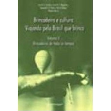 BRINCADEIRA E CULTURA: VIAJANDO PELO BRASIL QUE BRINCA - BRINCADEIRAS DE TODOS OS TEMPOS - VOL. II
