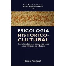 PSICOLOGIA HISTÓRICO-CULTURAL: CONTRIBUIÇÕES PARA O ENCONTRO ENTRE A SUBJETIVIDADE E EDUCAÇÃO