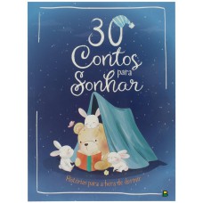 30 CONTOS PARA SONHAR. HISTÓRIAS PARA A HORA DE DORMIR: HISTÓRIAS PARA A HORA DE DORMIR