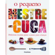 PEQUENO MESTRE CUCA, O - DELICIOSAS RECEITAS PASSO ...