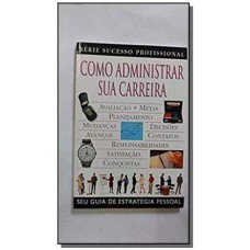 COMO ADMINISTRAR SUA CARREIRA - SERIE SUCESSO PROFISSIONAL - 1ª