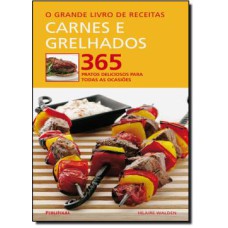 CARNES E GRELHADOS - 365 PRATOS DELICIOSOS PARA TODAS AS OCASIOES - 1