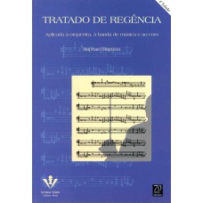 TRATADO DE REGÊNCIA: APLICADO À ORQUESTRA, À BANDA E AO CORO