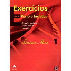 EXERCÍCIOS PARA PIANO E TECLADOS: EXERCÍCIOS MECÂNICOS, ESCALAS, ARPEJOS E ACORDES