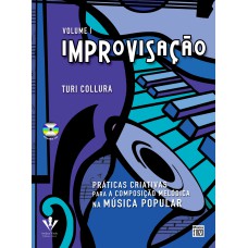 IMPROVISAÇÃO - VOLUME I: PRÁTICAS CRIATIVAS PARA COMPOSIÇÃO MELÓDICA