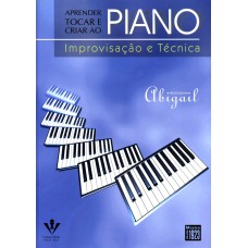 APRENDER TOCAR E CRIAR AO PIANO - IMPROVISAÇÃO E TÉCNICA