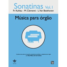 SONATINAS - VOL. I - MÚSICAS PARA ÓRGÃO - KUHLAU, CLEMENTI E BEETHOVEN