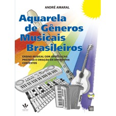 AQUARELA DE GÊNEROS MUSICAIS BRASILEIROS: ENSINO MUSICAL COM APRECIAÇÃO, PRÁTICA E CRIAÇÃO