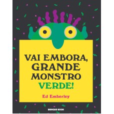 VAI EMBORA, GRANDE MONSTRO VERDE!