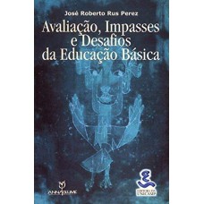 AVALIACAO IMPASSES E DESAFIOS DA EDUCACAO BASICA - 1ª