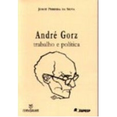 ANDRE GORZ - TRABALHO E POLITICA - 1