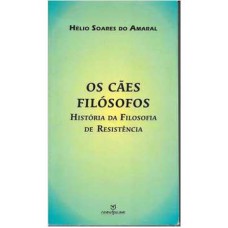 CAES FILOSOFOS - HISTORIA DA FILOSOFIA DE RESISTENCIA - 1