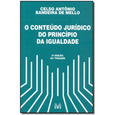 O CONTEÚDO JURÍDICO DO PRINCÍPIO DA IGUALDADE - 3 ED./2017