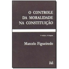 CONTROLE DA MORALIDADE NA CONSTITUIÇÃO - 1 ED./2003