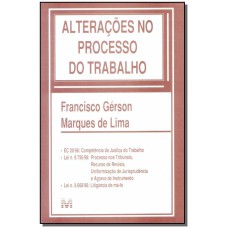 ALTERAÇÕES NO PROCESSO DO TRABALHO - 1 ED./1999