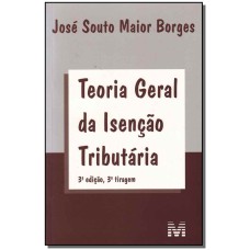 TEORIA GERAL DA ISENÇÃO TRIBUTARIA - 3 ED./2011