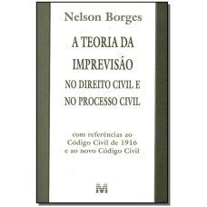 A TEORIA DA IMPREVISÃO NO DIREITO CIVIL E NO PROCESSO CIVIL - 1 ED./2002