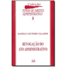 REVOGAÇÃO DO ATO ADMINISTRATIVO - 1 ED./2002