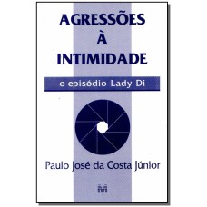 AGRESSÕES À INTIMIDADE - 1 ED./1997 - O EPISÓDIO LADY DI