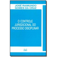 O CONTROLE JURISPRUDENCIAL DO PROCESSO DISCIPLINAR - 1 ED./1996