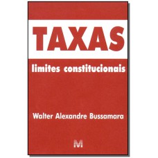 TAXAS: LIMITES CONSTITUCIONAIS - 1 ED./2003