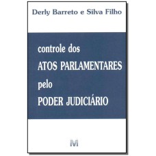 CONTROLE DOS ATOS PARLAMENTARES PELO PODER JUDICIÁRIO - 1 ED./2003