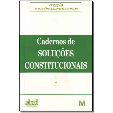 CADERNOS DE SOLUÇÕES CONSTITUCIONAIS - VOLUME 1 - 1 ED./2003