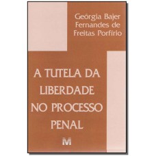 TUTELA DA LIBERDADE PROCESSO PENAL - 1 ED./2005