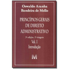 PRINCÍPIOS GERAIS DE DIREITO ADMINISTRATIVO: INTRODUÇÃO VOL. 1 - 3 ED./2011