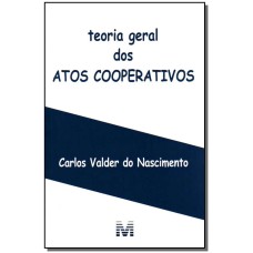 TEORIA GERAL DOS ATOS COOPERATIVOS - 1 ED./2007