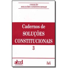 CADERNOS DE SOLUÇÕES CONSTITUCIONAIS - VOLUME 3 - 1 ED./2008