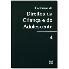 CADERNOS DE DIREITO DA CRIANÇA E DO ADOLESCENTE - VOLUME 4 - 1 ED./2009