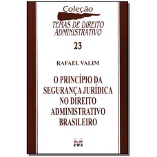 O PRINCÍPIO DA SEGURANÇA JURÍDICA NO DIREITO ADMINISTRATIVO BRASILEIRO - 1 ED./2010