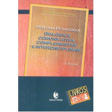 POR UMA PEDAGOGIA - DIALOGICA, COMUNICATIVA E INTERDICIPLINAR