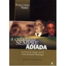 CIDADANIA SEMPRE ADIADA, A - DA CRISE DE VARGAS EM...