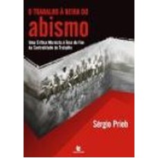 TRABALHO A BEIRA DO ABISMO, O - UMA CRITICA MAXISTA...