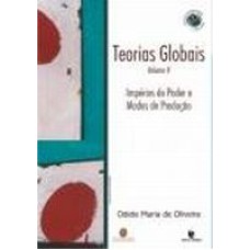 TEORIAS GLOBAIS E SUAS REVOLUCOES - VOL. II: IMPERIOS DO PODER E MODOS DE P - 1