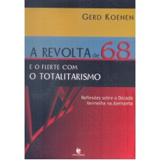 REVOLTA DE 68 E O FLERTE COM O TOTALITARISMO, A