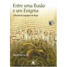 ENTRE UMA ILUSAO E UM ENIGMA: A FILOSOFIA DA LINGUAGEM EM HEGEL - 1